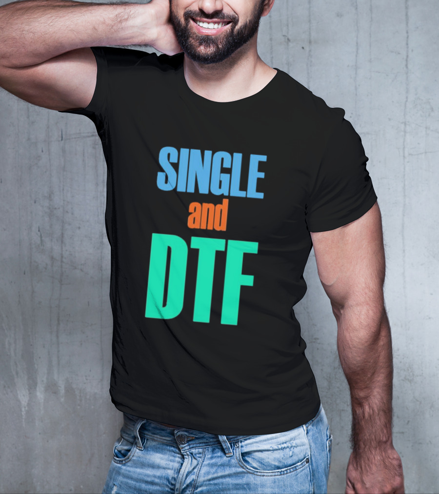 SINGLE And DTF T-Shirt