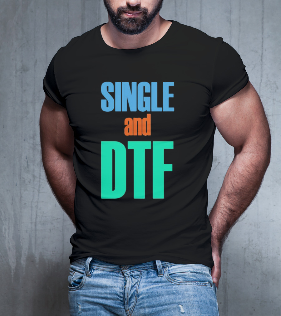 SINGLE And DTF T-Shirt