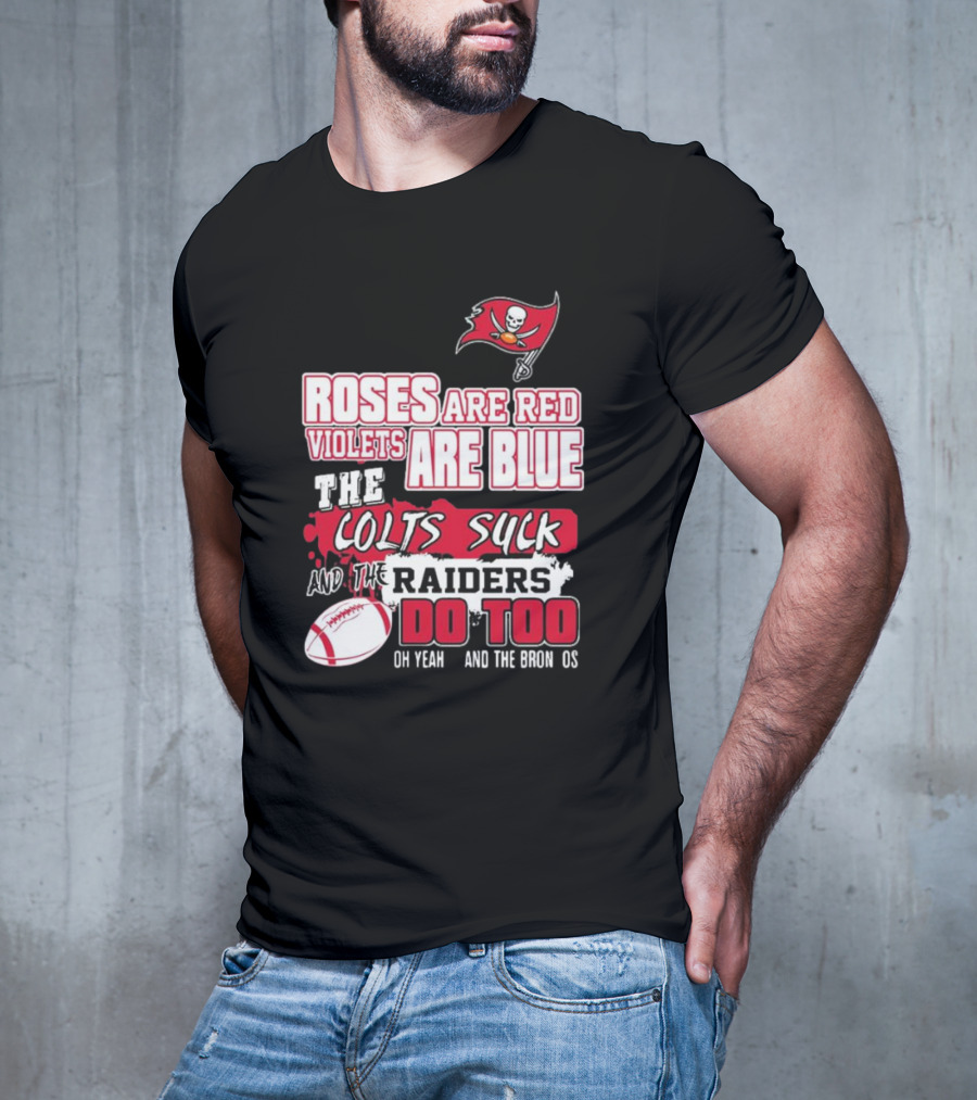 Tampa Bay Buccaneers Roses Are Red Violets Are Blue The Colts Suck And The Raiders Do Too T-Shirt