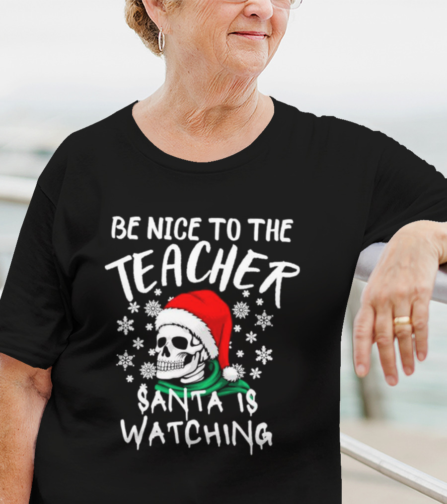 Be Nice To The Teacher Santa Is Watching Christmas Skull Snowflakes T-Shirt