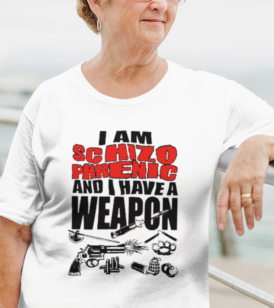 I Am Schizophrenic And Have A Weapon Knife Gun Bullets Brass Knuckles Comic T-Shirt