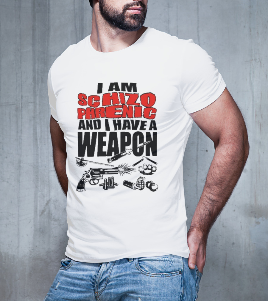 I Am Schizophrenic And Have A Weapon Knife Gun Bullets Brass Knuckles Comic T-Shirt