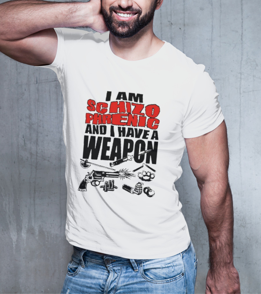 I Am Schizophrenic And Have A Weapon Knife Gun Bullets Brass Knuckles Comic T-Shirt
