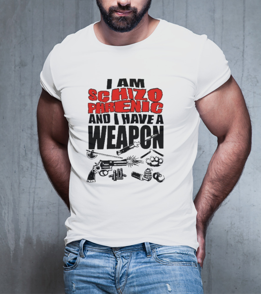 I Am Schizophrenic And Have A Weapon Knife Gun Bullets Brass Knuckles Comic T-Shirt