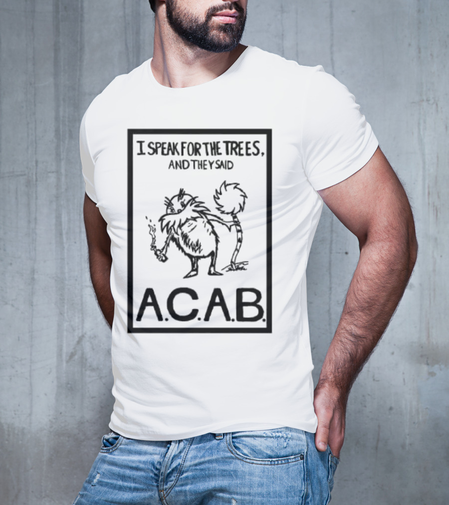 I Speak For The Trees And They Said ACAB Character Holding Smoke T-Shirt