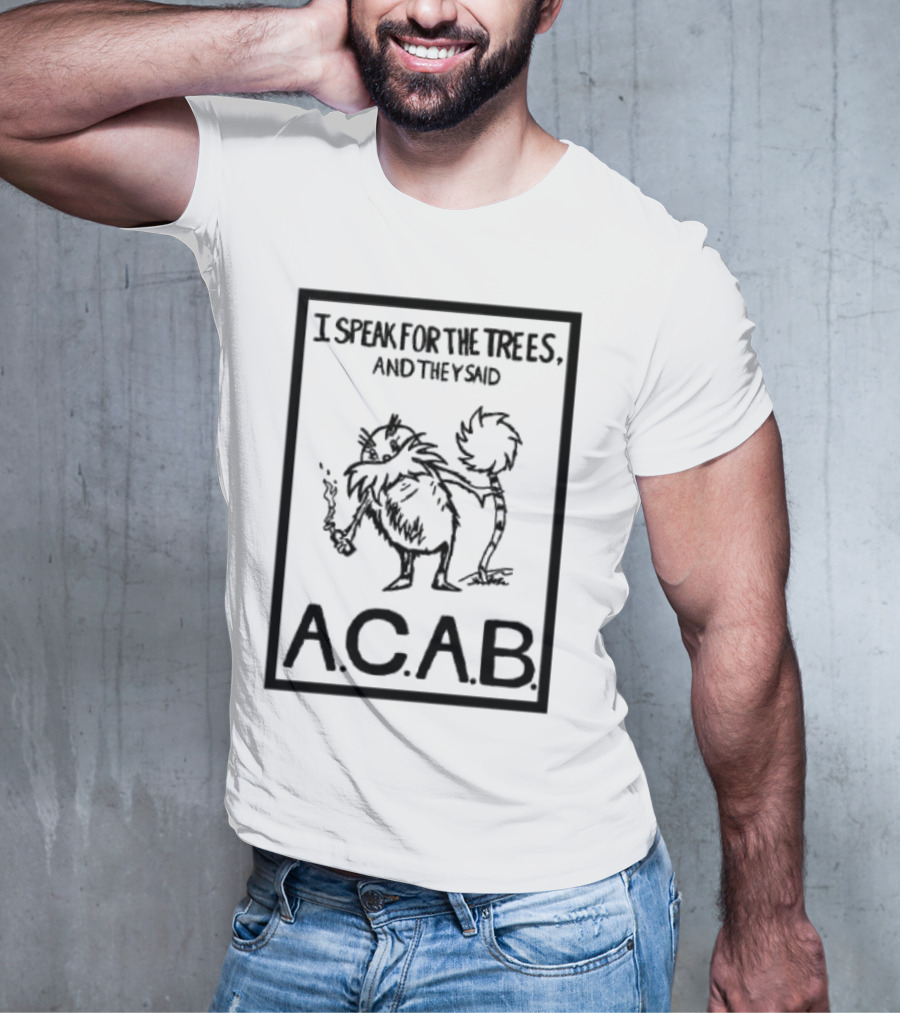 I Speak For The Trees And They Said ACAB Character Holding Smoke T-Shirt