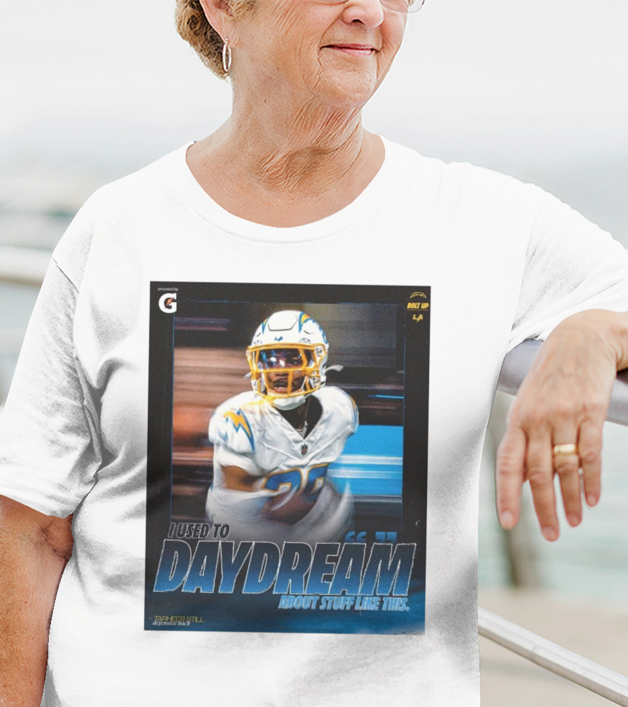 Los Angeles Chargers Tarheeb Still Defensive Back I Used To Daydream About Stuff Like This Bolt Up LA T-Shirt