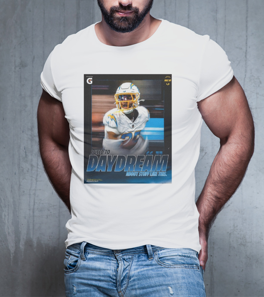 Los Angeles Chargers Tarheeb Still Defensive Back I Used To Daydream About Stuff Like This Bolt Up LA T-Shirt