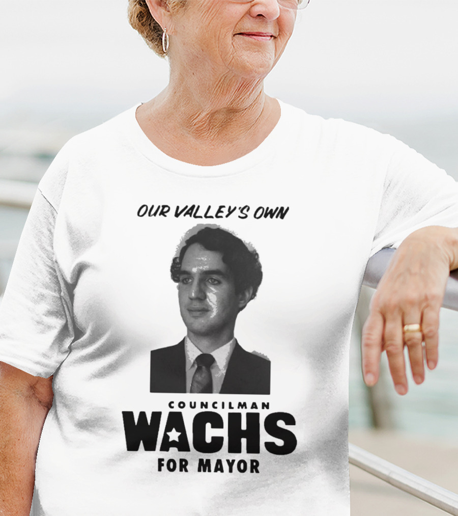 Our Valley's Own Councilman Wachs For Mayor T-Shirt