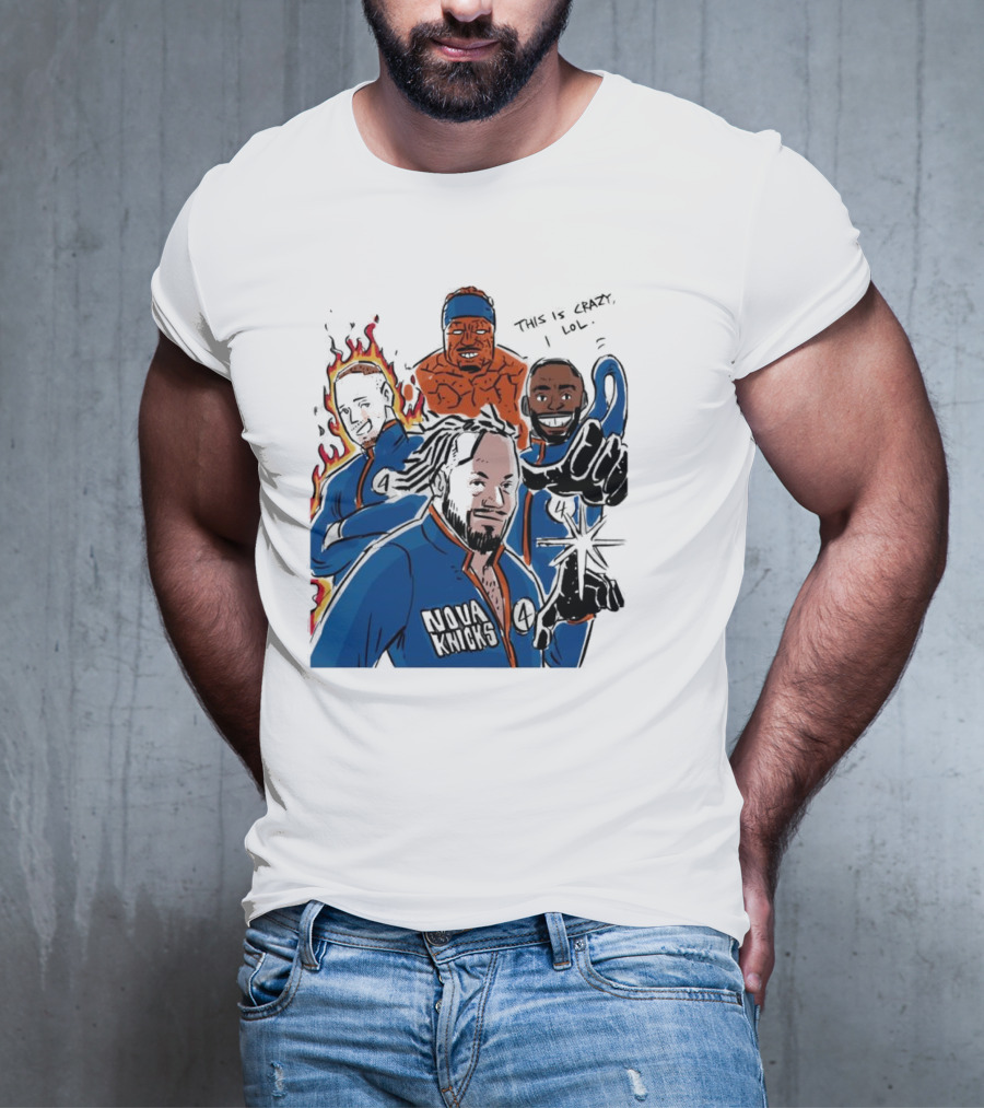 This Is Crazy Lol Nova Knicks Fantastic Four Crossover T-Shirt