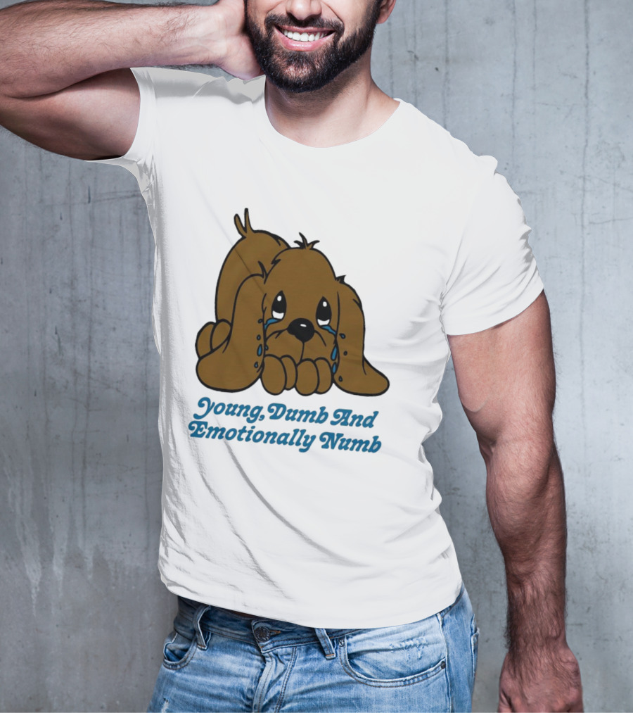 Young Dumb And Emotionally Numb Sad Cartoon Puppy Crying T-Shirt