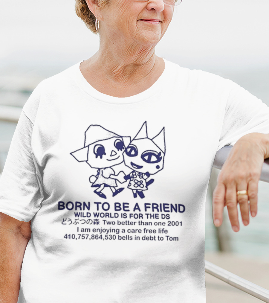 Born To Be A Friend Wild World Two Better Than One Care Free Life 2001 DS Tom Debt T-Shirt