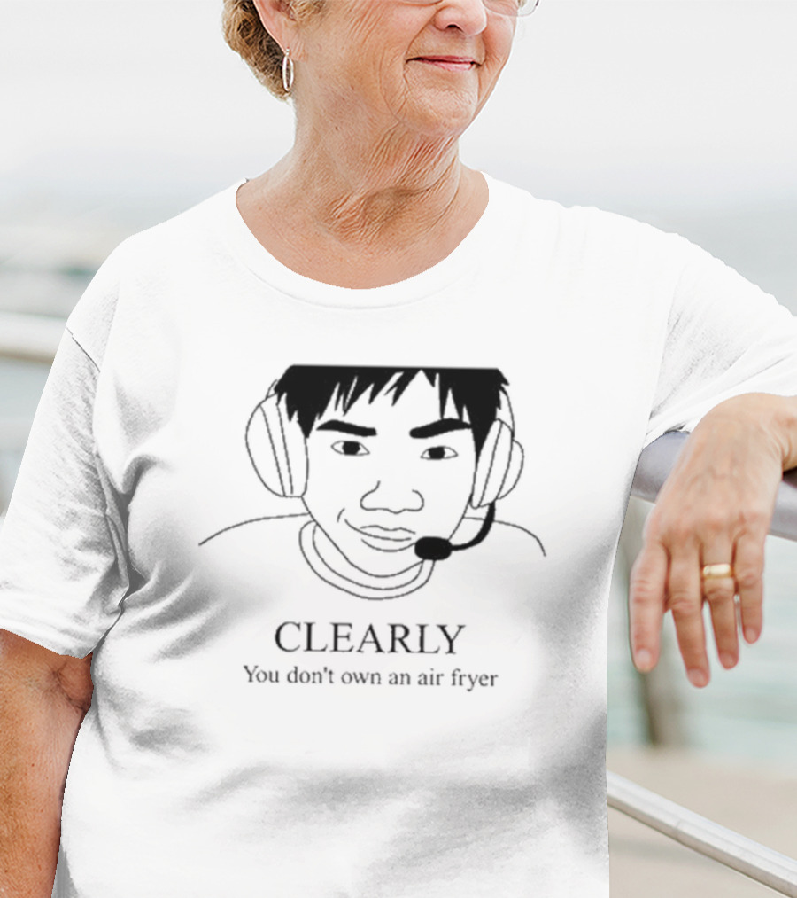 Clearly You Don’t Own An Air Fryer Headset T-Shirt