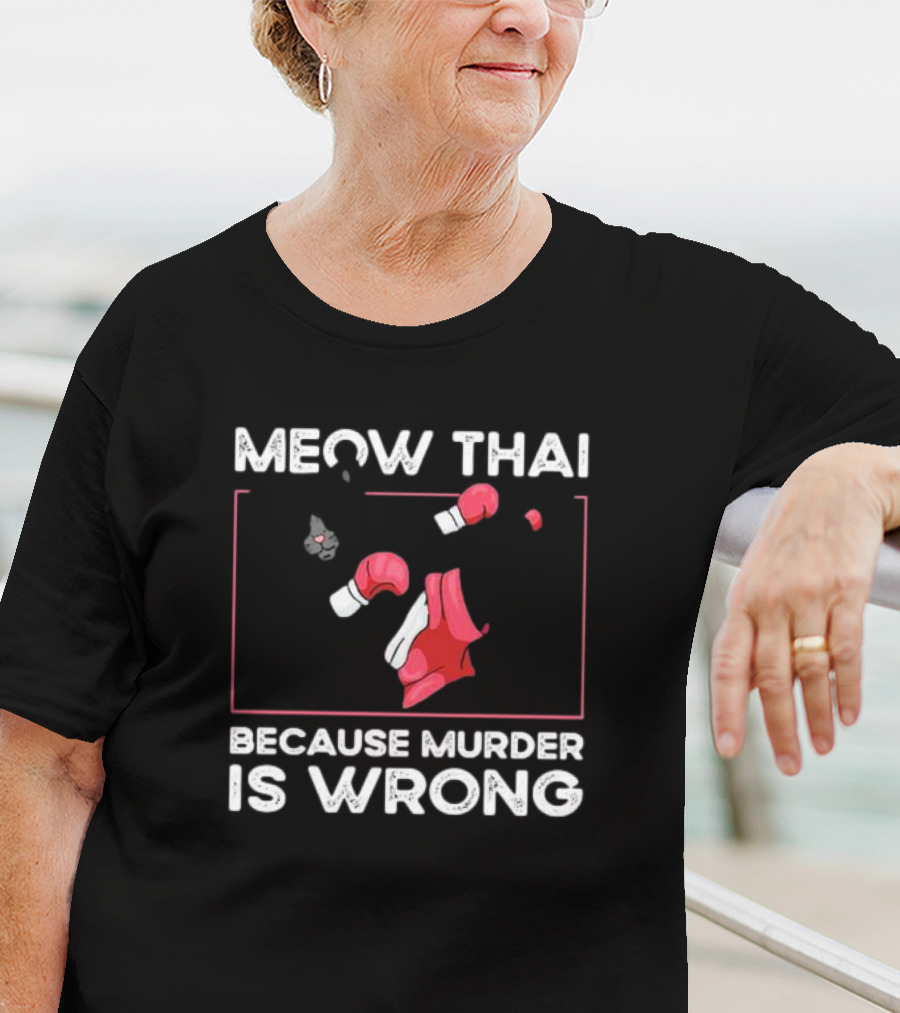 Meow Thai Cat With Boxing Gloves Humorously Expressing Because Murder Is Wrong T-Shirt