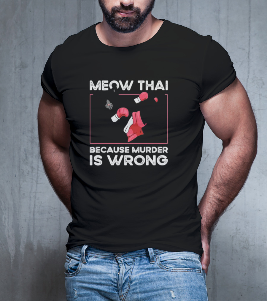 Meow Thai Cat With Boxing Gloves Humorously Expressing Because Murder Is Wrong T-Shirt