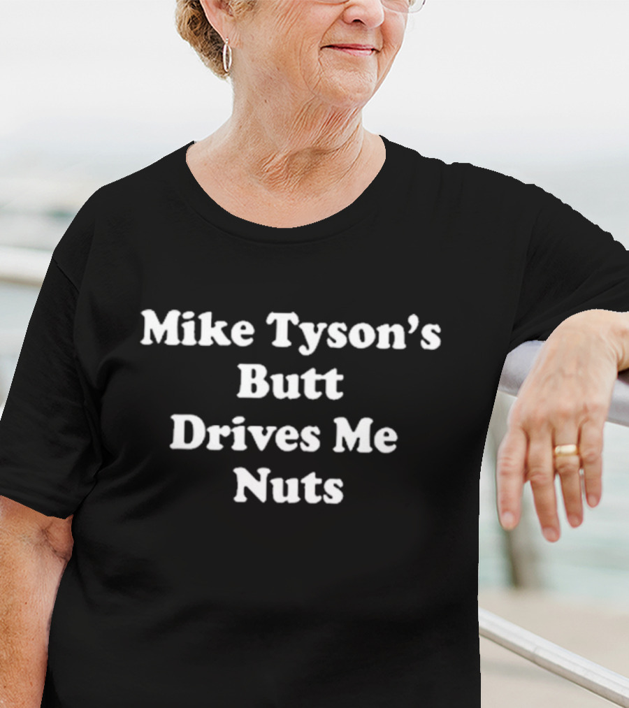 Mike Tyson’s Butt Drives Me Nuts Phrase T-Shirt