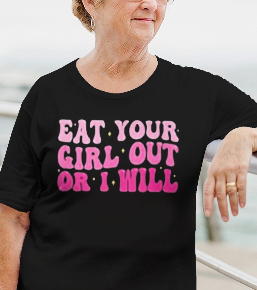 Eat Your Girl Out Or I Will Groovy Pride Saying T-Shirt
