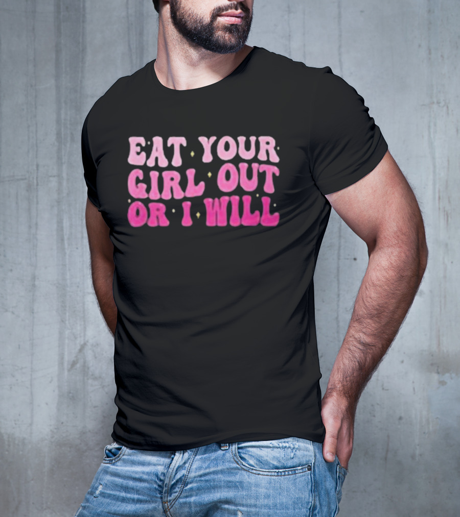 Eat Your Girl Out Or I Will Groovy Pride Saying T-Shirt