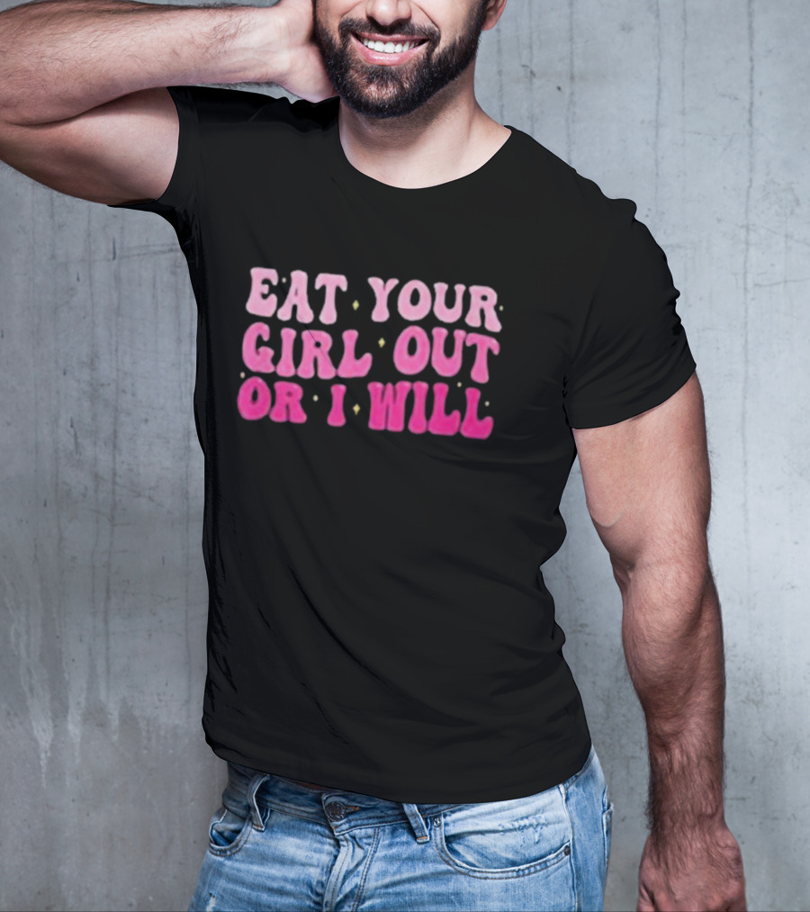 Eat Your Girl Out Or I Will Groovy Pride Saying T-Shirt