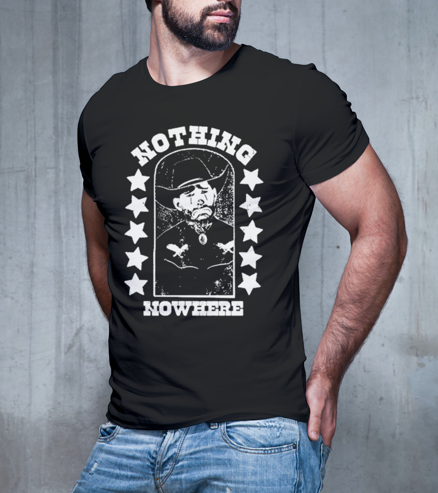 Nothing Nowhere Clown Cowboy Stars Dying Ain’t Much Of A Living T-Shirt