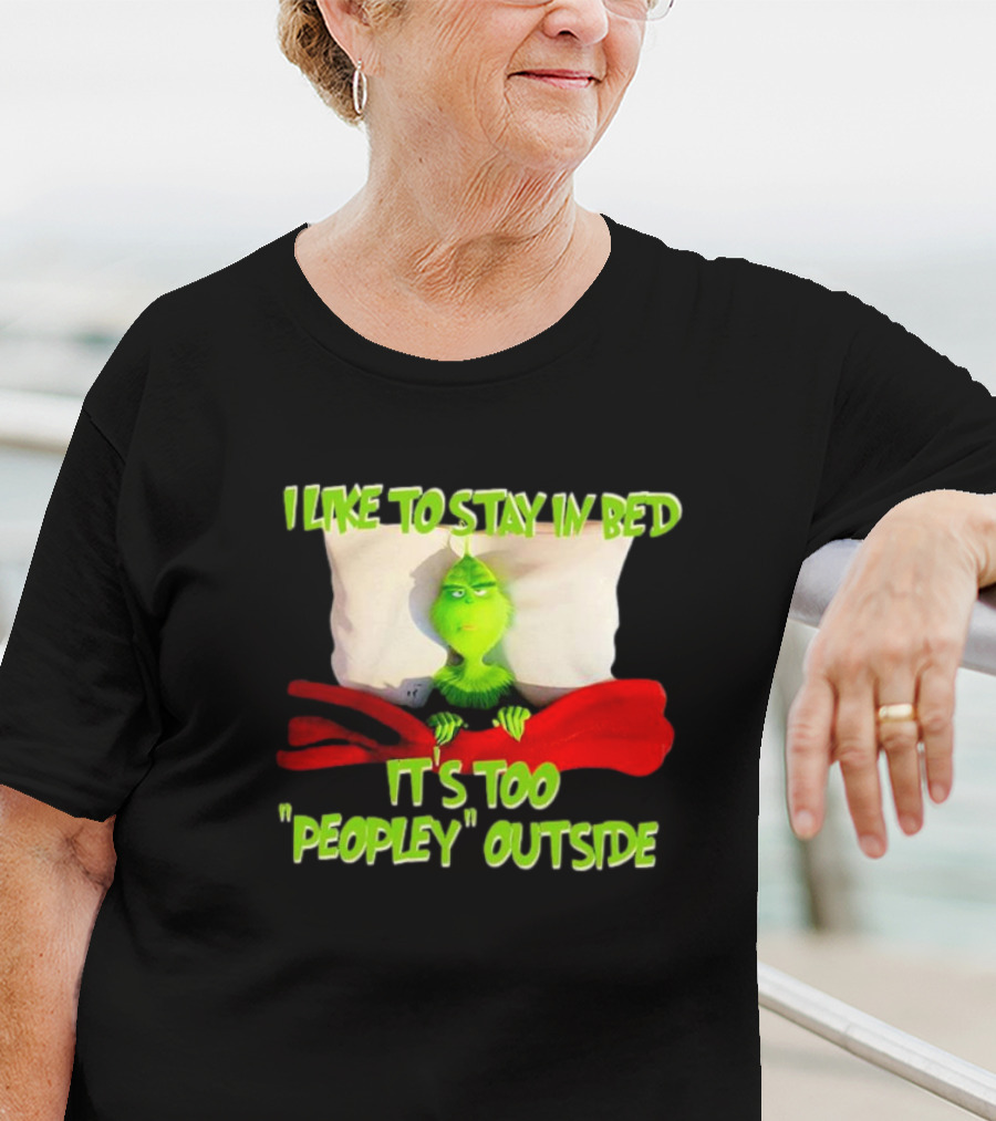 Grinch I Like To Stay In Bed It's Too Peopley Outside T-Shirt