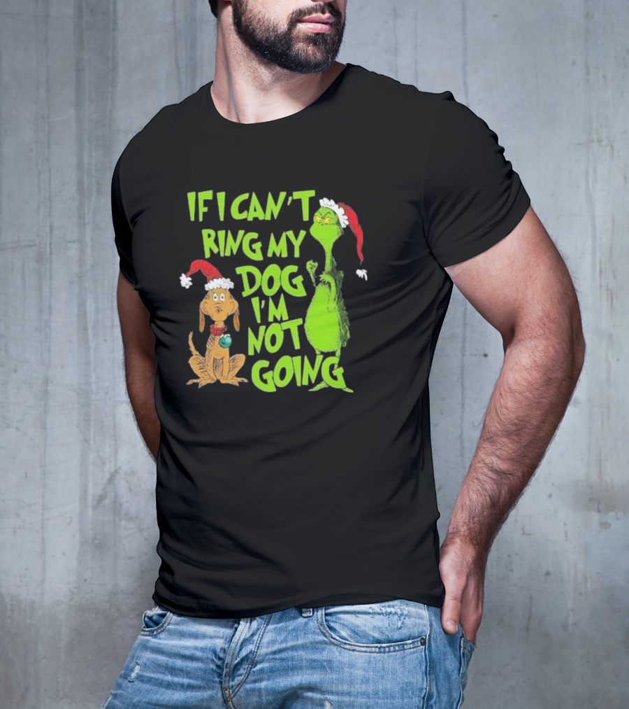Grinch If I Can’t Bring My Dog I’m Not Going Christmas T-Shirt