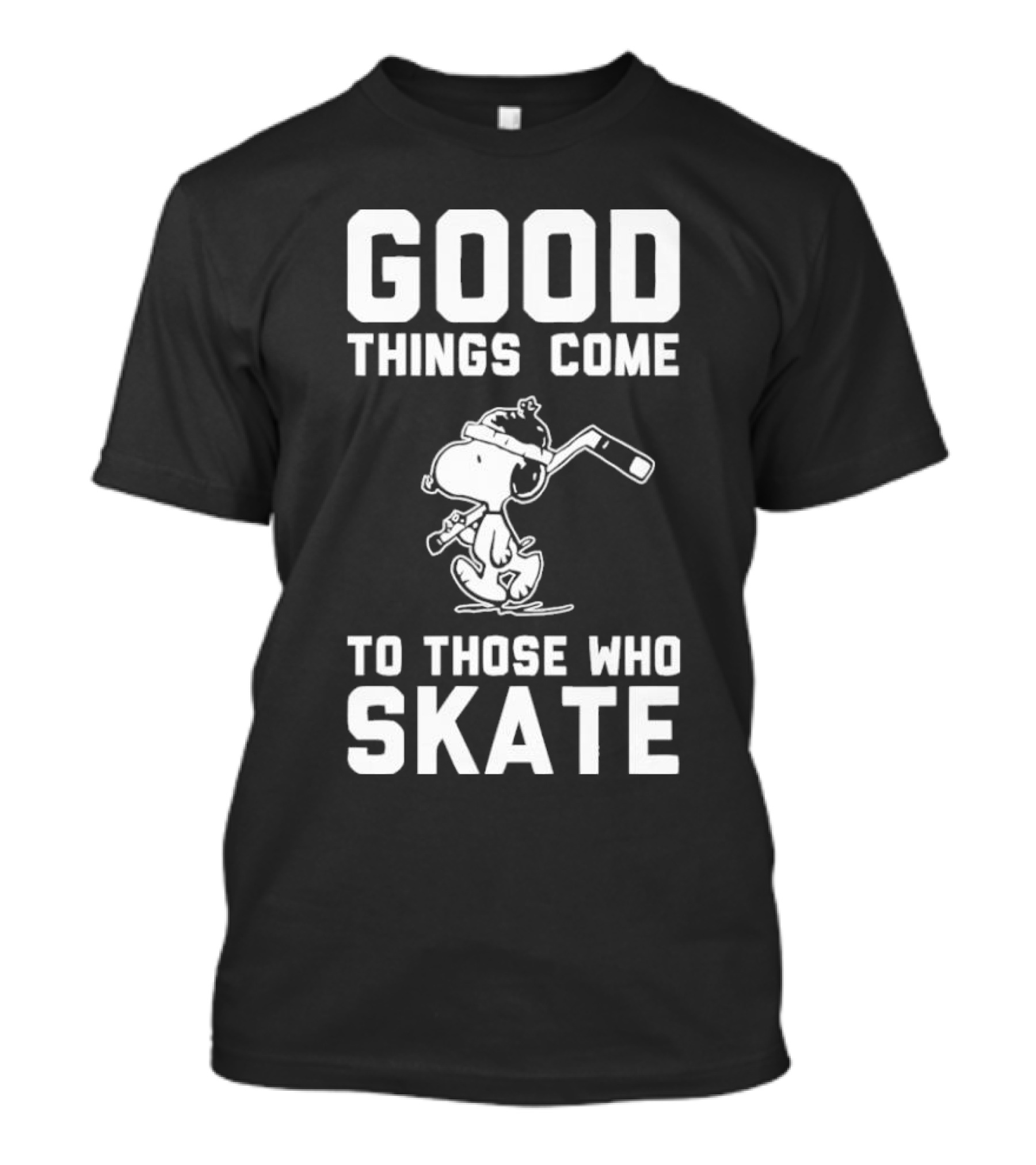Good Things Come To Those Who Skate Snoopy ...T-Shirt 