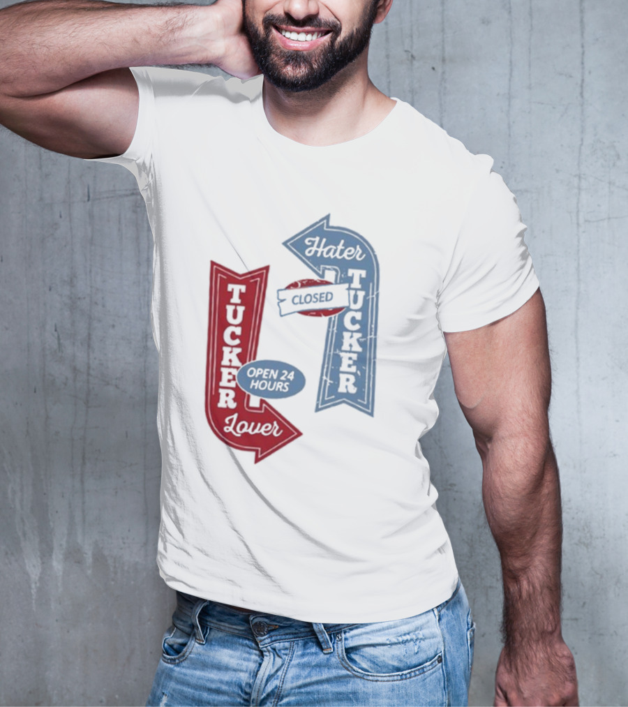 Tucker Lover Open 24 Hours Tucker Hater Closed T-Shirt