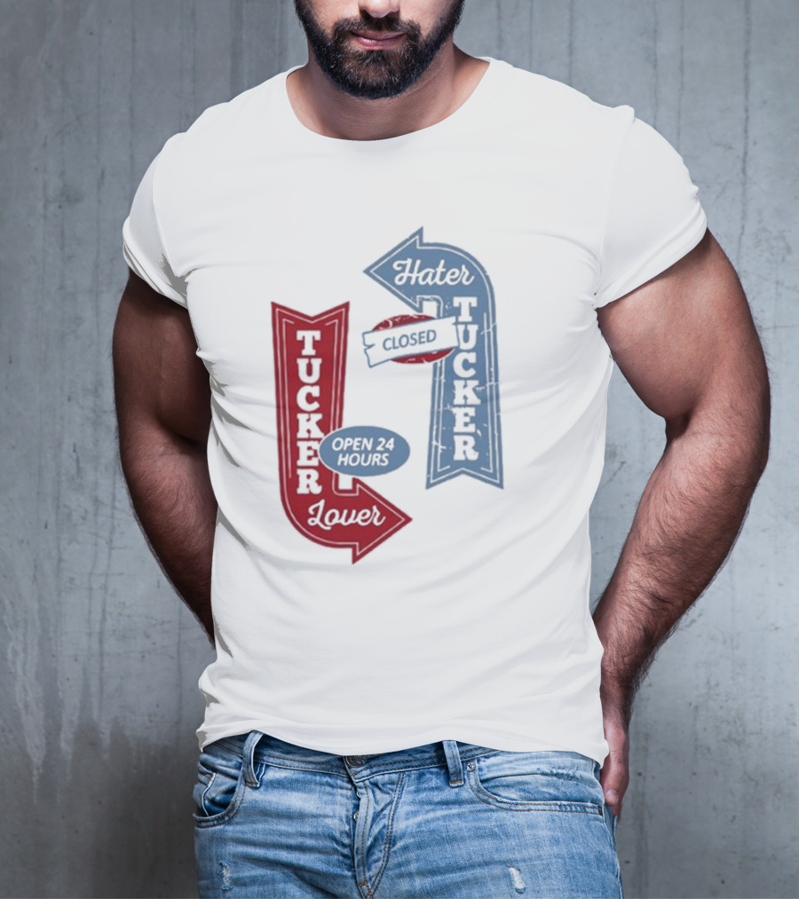 Tucker Lover Open 24 Hours Tucker Hater Closed T-Shirt