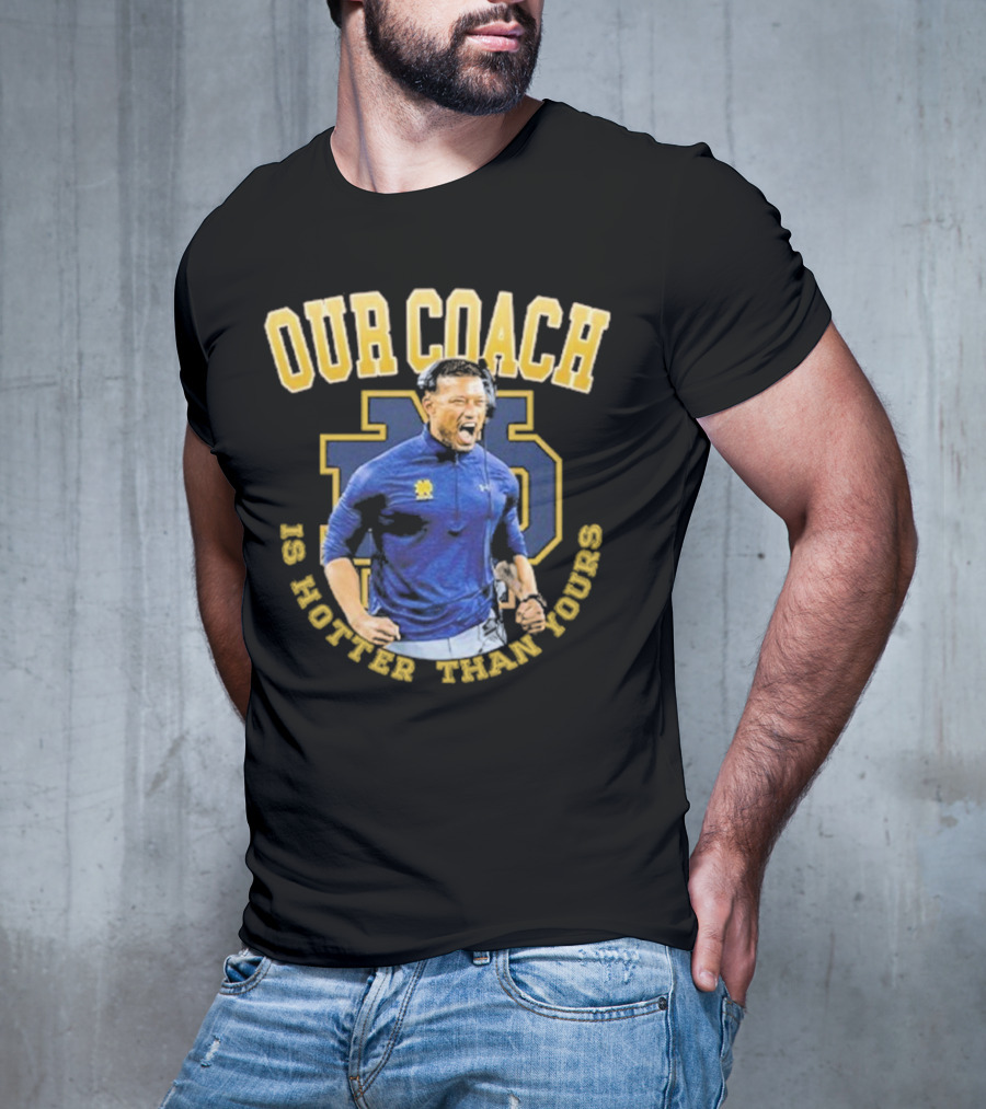 Notre Dame Football Our Coach Is Hotter Than Yours Iconic Irish Spirit T-Shirt