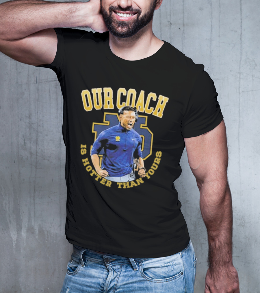 Notre Dame Football Our Coach Is Hotter Than Yours Iconic Irish Spirit T-Shirt