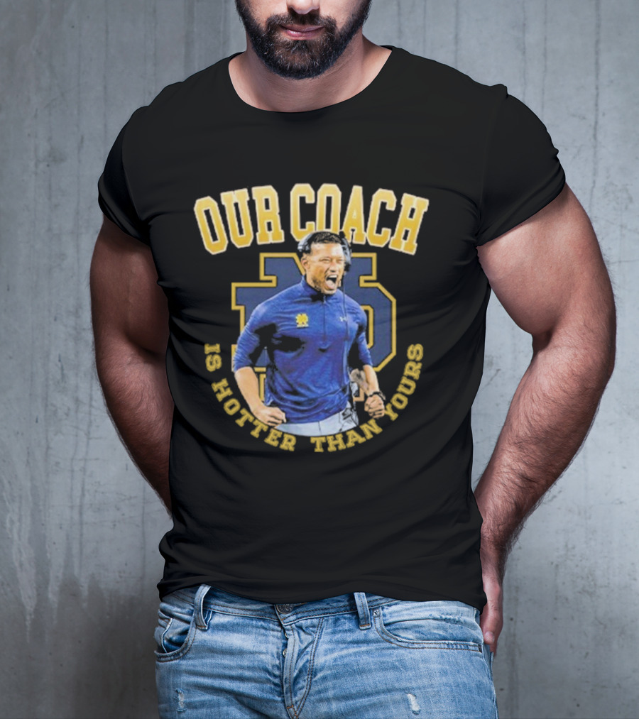 Notre Dame Football Our Coach Is Hotter Than Yours Iconic Irish Spirit T-Shirt