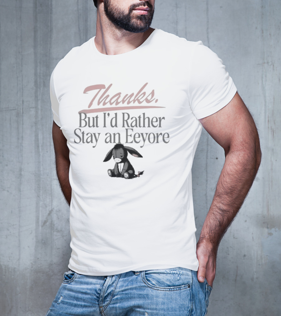 Thanks But I'd Rather Stay An Eeyore T-Shirt