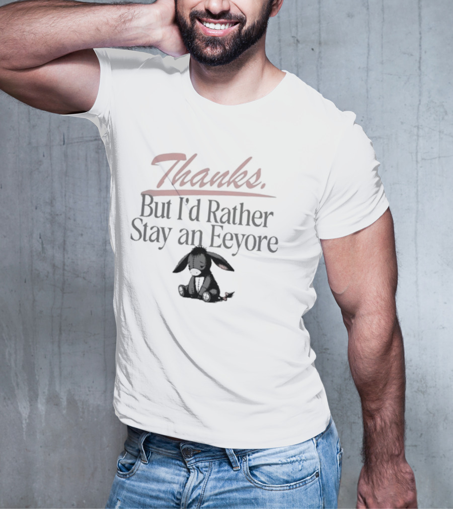 Thanks But I'd Rather Stay An Eeyore T-Shirt