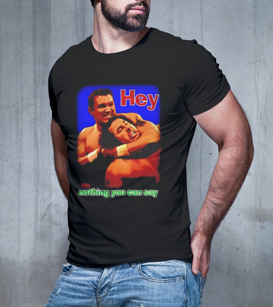 Hey Nothing You Can Say Wrestling Hold Scene T-Shirt