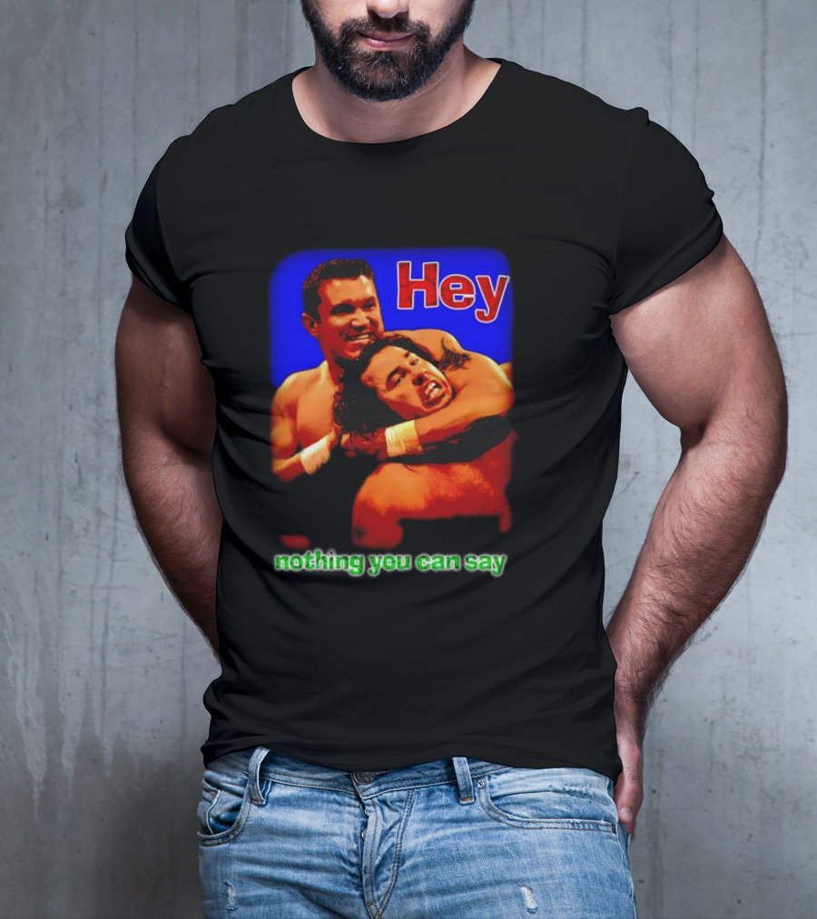 Hey Nothing You Can Say Wrestling Hold Scene T-Shirt