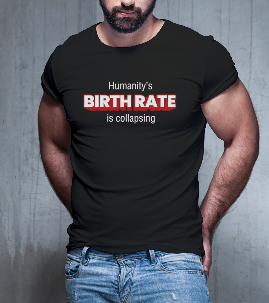Humanity's Birth Rate Is Collapsing Bold Statement T-Shirt