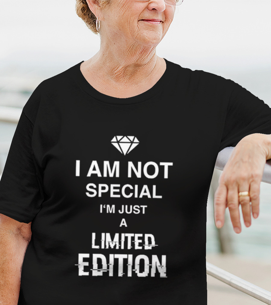 I Am Not Special I'm Just A Limited Edition Diamond T-Shirt