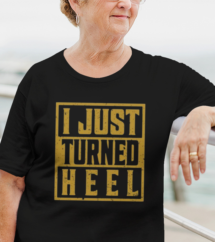 I Just Turned Heel Wrestling Phrase T-Shirt