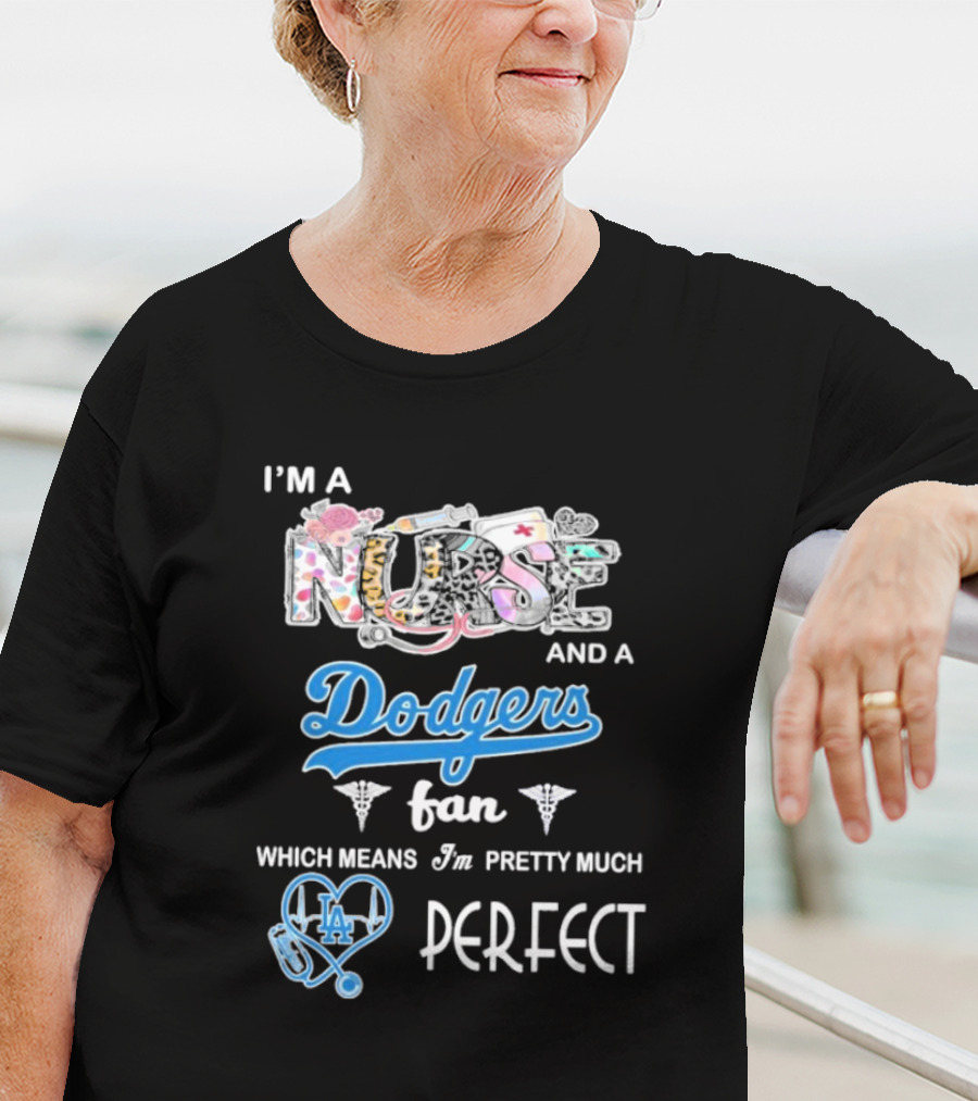 I’m A Nurse And A Dodgers Fan LA Pretty Much Perfect T-Shirt