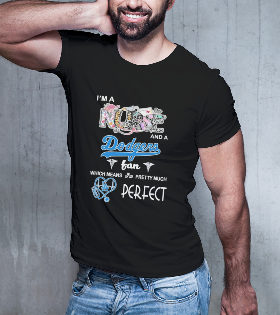 I’m A Nurse And A Dodgers Fan LA Pretty Much Perfect T-Shirt