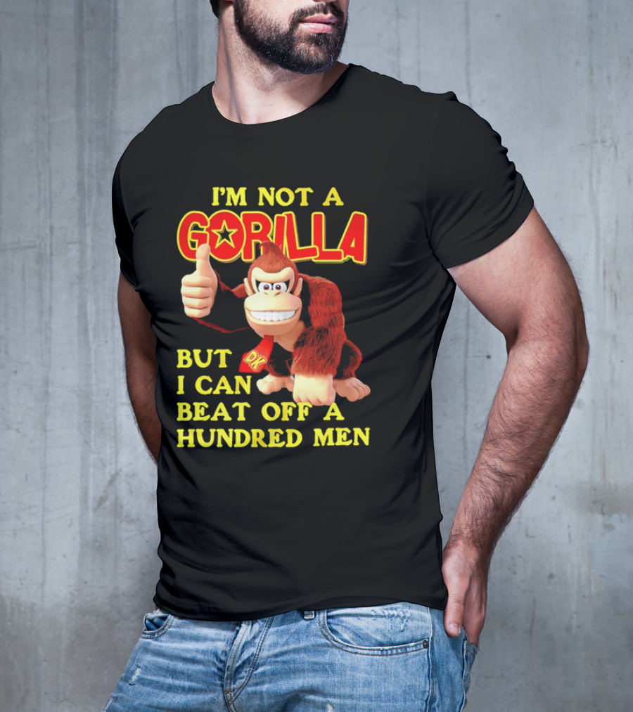 Donkey Kong I'm Not A Gorilla But I Can Beat Off A Hundred Men T-Shirt