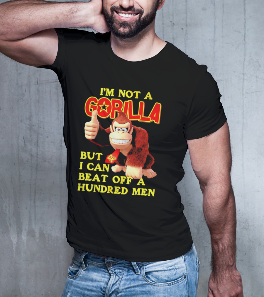 Donkey Kong I'm Not A Gorilla But I Can Beat Off A Hundred Men T-Shirt