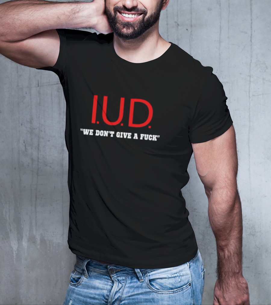 IUD We Don’t Give A Fuck T-Shirt
