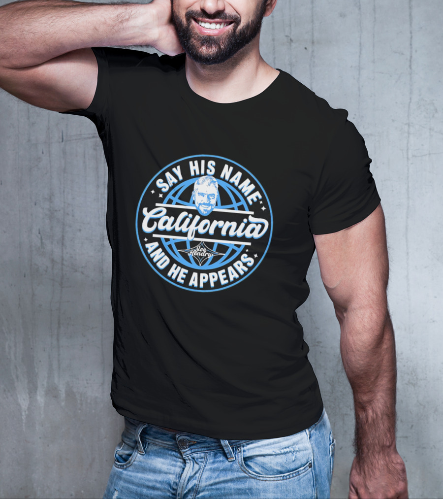 Say His Name California Joe Hendry And He Appears T-Shirt
