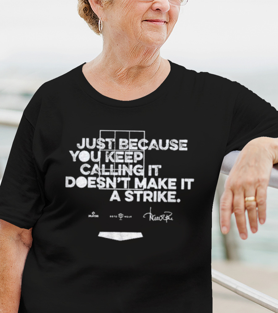Just Because You Keep Calling It Doesn’t Make It A Strike Home Plate Umpire Humor T-Shirt