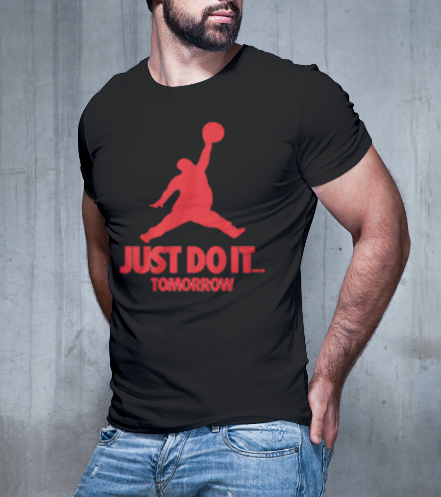 JUST DO IT TOMORROW Jumpman Parody T-Shirt