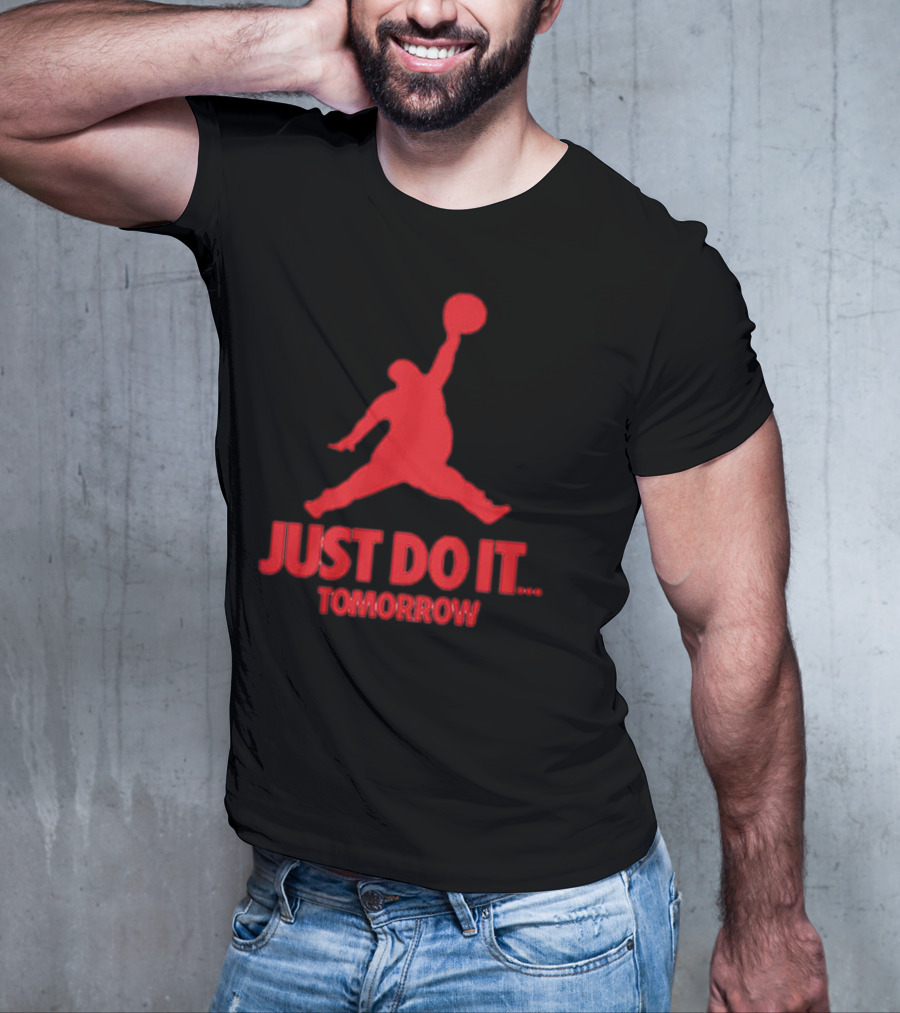 JUST DO IT TOMORROW Jumpman Parody T-Shirt