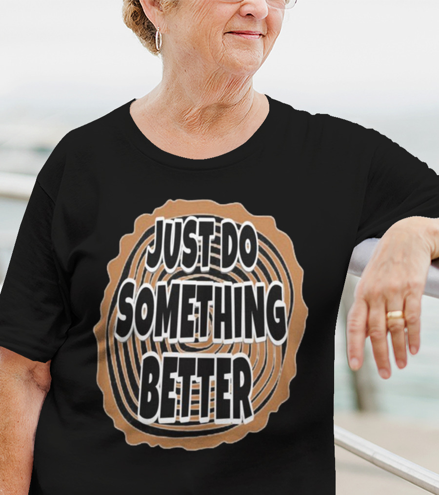 JUST DO SOMETHING BETTER Tree Ring Style T-Shirt