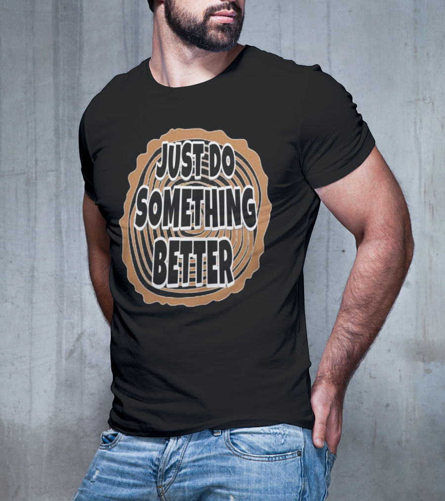 JUST DO SOMETHING BETTER Tree Ring Style T-Shirt